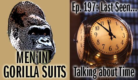 A Clock - Men in Gorilla Suits Ep. 197: Last Seen…Talking about Time