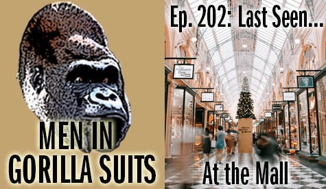 Inside a mall - Men in Gorilla Suits Ep. 202: Last Seen…At the Mall