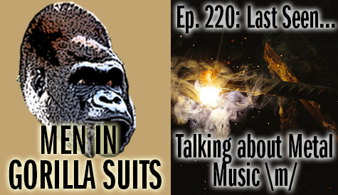 A burning metal rod - Men in Gorilla Suits Ep. 220: Last Seen…Talking about Metal Music