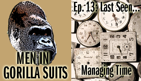 Men in Gorilla Suits #13: Last Seen...Managing Time