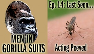 Men in Gorilla Suits #14: Last Seen...Acting Peeved!
