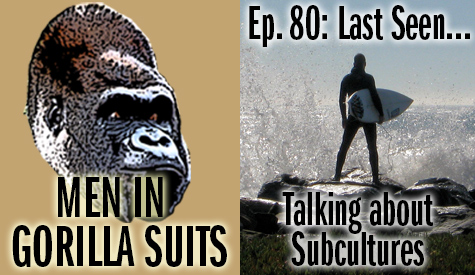 Surfer - Men in Gorilla Suits Ep. 80: Last Seen…Talking about Subcultures