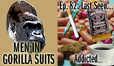 Various items of addiction - Men in Gorilla Suits Ep. 82: Last Seen...Addicted