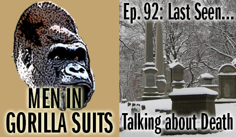 Cemetery - Men in Gorilla Suits Ep. 92: Last Seen…Talking about Death