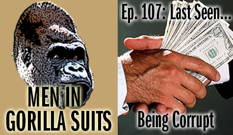 Big money handshake! Men in Gorilla Suits Ep. 107: Last Seen…Being Corrupt