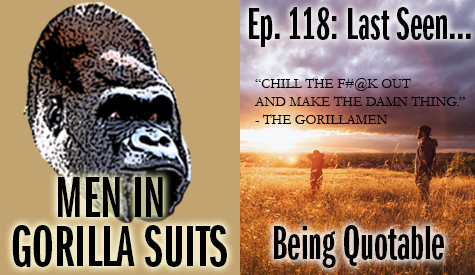 Sunset w/ Chill the Fuck Out and Make the Damn Thing quote - Men in Gorilla Suits Ep. 118: Last Seen…Being Quotable
