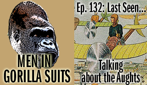 Flying to Work - Men in Gorilla Suits Ep. 132: Last Seen…Talking about the Aughts