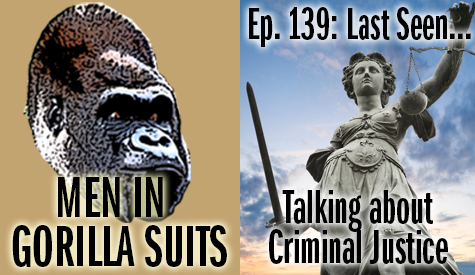 Lady Justice - Men in Gorilla Suits Ep. 139: Last Seen…Talking about Criminal Justice