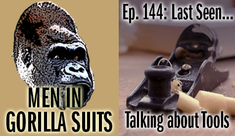 Hand planer - Men in Gorilla Suits Ep. 144: Last Seen…Talking about Tools