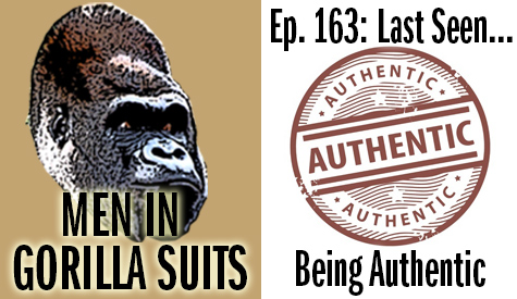 "Authentic stamp" - Men in Gorilla Suits Ep. 163: Last Seen…Being Authentic