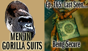 A Padlock - Men in Gorilla Suits Ep. 165: Last Seen…Being Secure