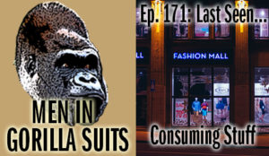 Store display window - Men in Gorilla Suits Ep. 171: Last Seen…Consuming Stuff