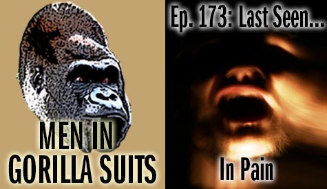 Man in pain - Men in Gorilla Suits Ep. 173: Last Seen…In Pain