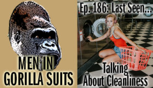 Person doing laundry - Men in Gorilla Suits Ep. 186: Last Seen…Talking about Cleanliness