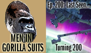 Space station - Men in Gorilla Suits Ep. 200: Last Seen…Turning 200