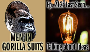 Lightbulb - Men in Gorilla Suits Ep. 212: Last Seen…Talking about Ideas
