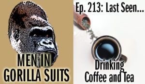 Tea leaves and a cup of coffee - Men in Gorilla Suits Ep. 213: Last Seen…Drinking Coffee and Tea