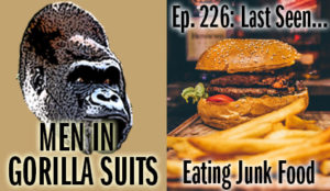 Cheeseburger and fries - Men in Gorilla Suits Ep. 226: Last Seen…Eating Junkfood