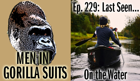 People in a canoe - Men in Gorilla Suits Ep. 229: Last Seen…On the Water
