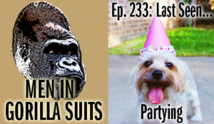 Dog w/ a party hat - Men in Gorilla Suits Ep. 233: Last Seen...Partying